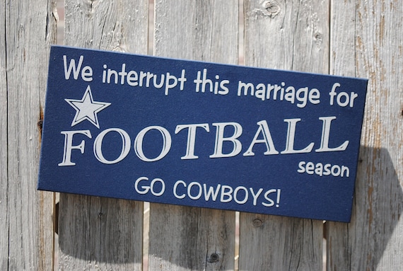 Dallas Cowboys or Pick your Team Wood Sign--We interrupt this marriage...Football Season