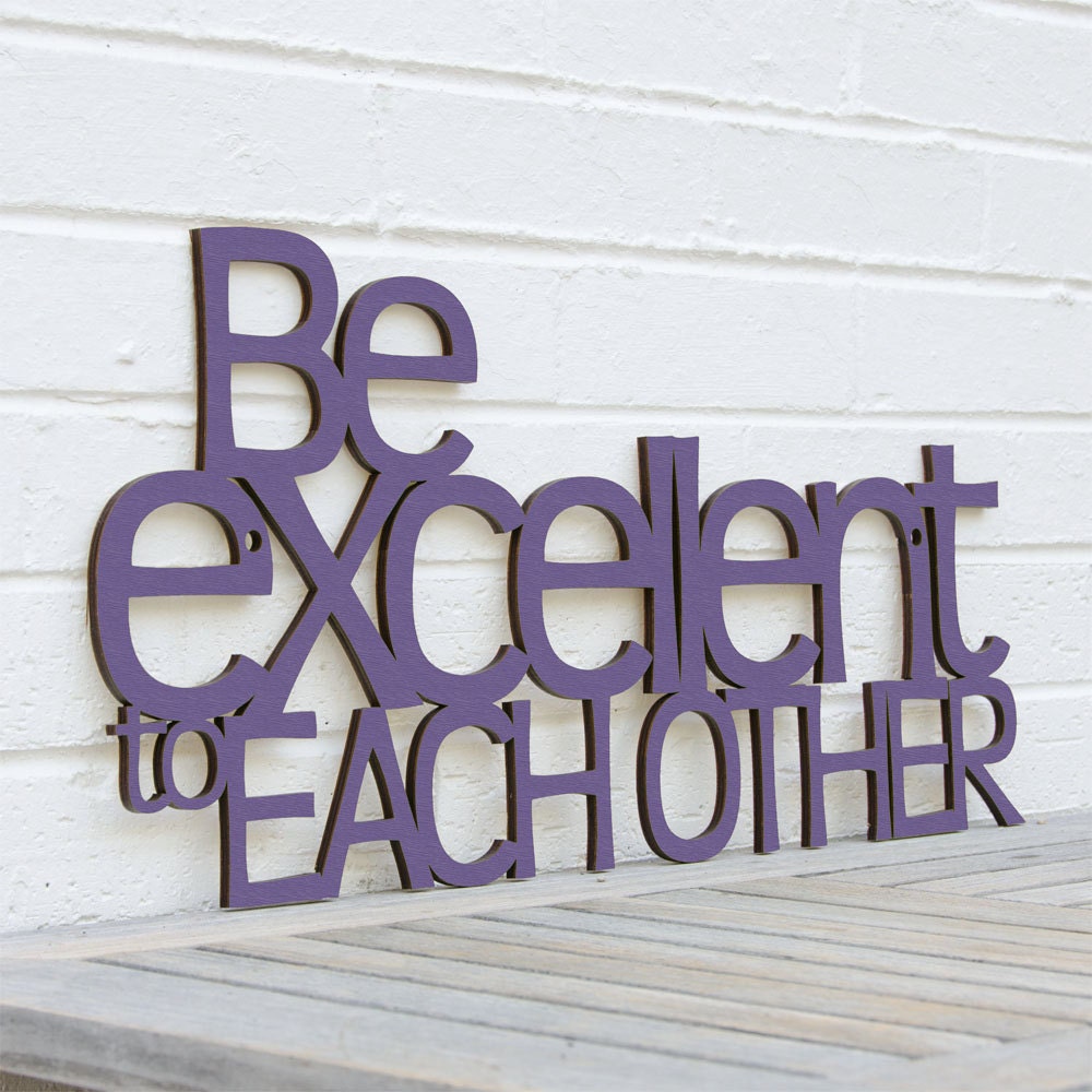 Be Excellent to Each Other (Bill & Ted's Excellent Adventure)