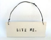 bite me  ...   hanging porcelain sign