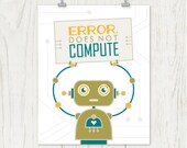 Robot Poster: ERROR. Does Not Compute - Bright, Typography, Quote - Geekery, Fathers Day, Men, Yellow, Green, Orange, Grey - 8 x 10 Art Prin