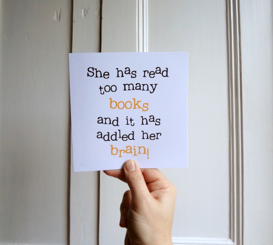 Birthday Greetings Card Humour Blank Women - She has Read Too Many Books and it has Addled her Brain