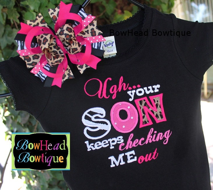 Ugh, Your Son Keeps Checking Me Out -Applique Boutique Shirt or Onesie and Hair Bow Set