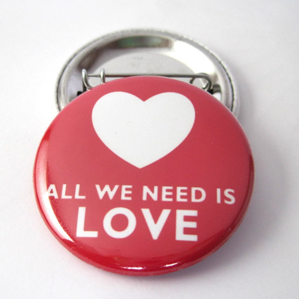 All we need is Love 1 1/2 inches (38mm) Pinback Button