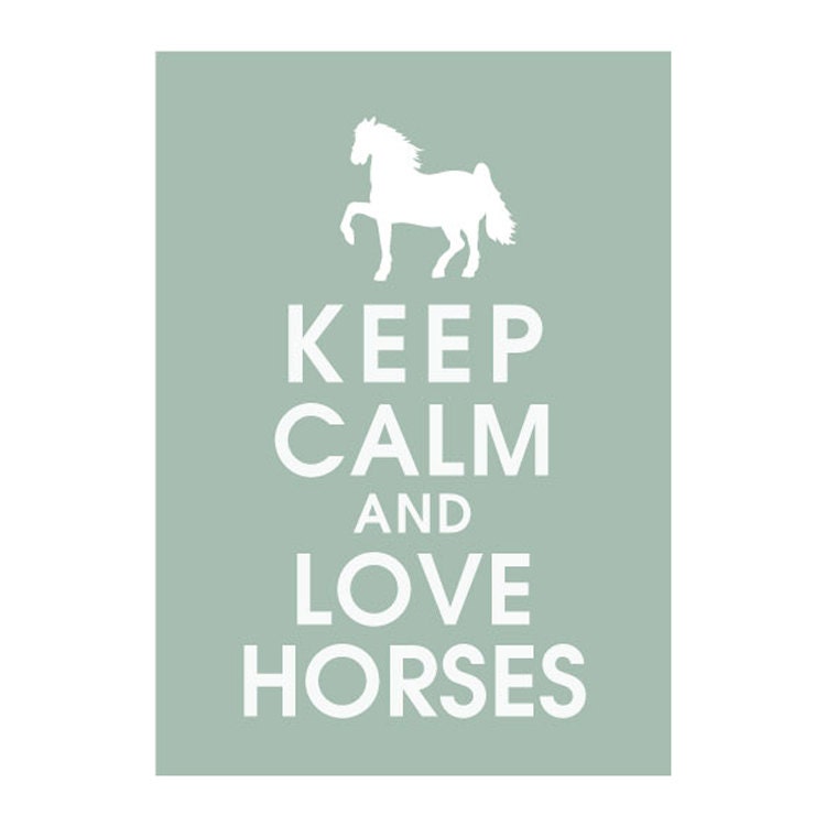 Keep Calm and LOVE HORSES, 5x7 Print featured in Silver Sage) Buy 3 get 1 FREE  Keep Calm Art Keep Calm Poster