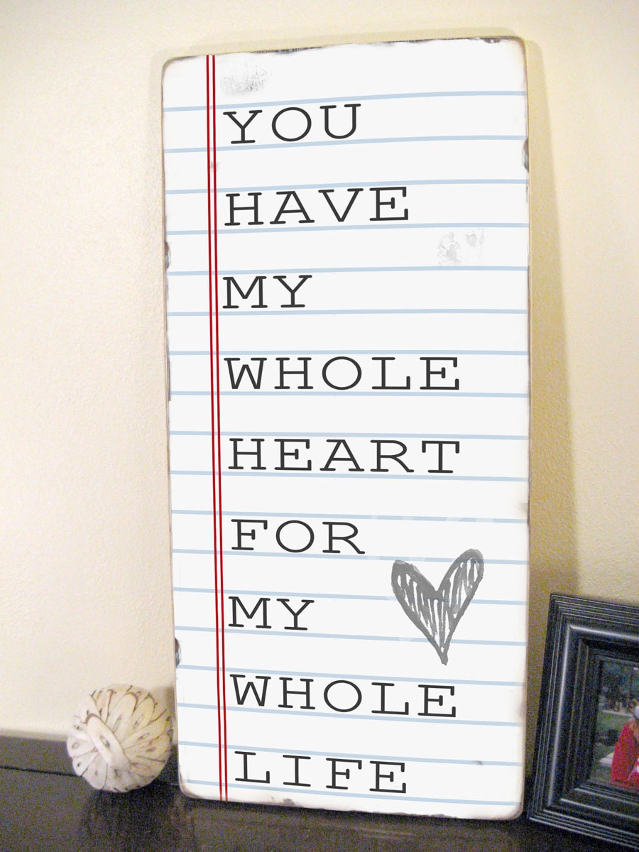 You Have My Whole Heart for My Whole Life - Distressed Typography Wood Sign Word Art- Notebook Paper Style