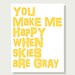 Typographic Quote Poster - You Make Me Happy When Skies Are Gray - Nursery Decor Children Wall Art Print - 11x14 Yellow Wall Decor