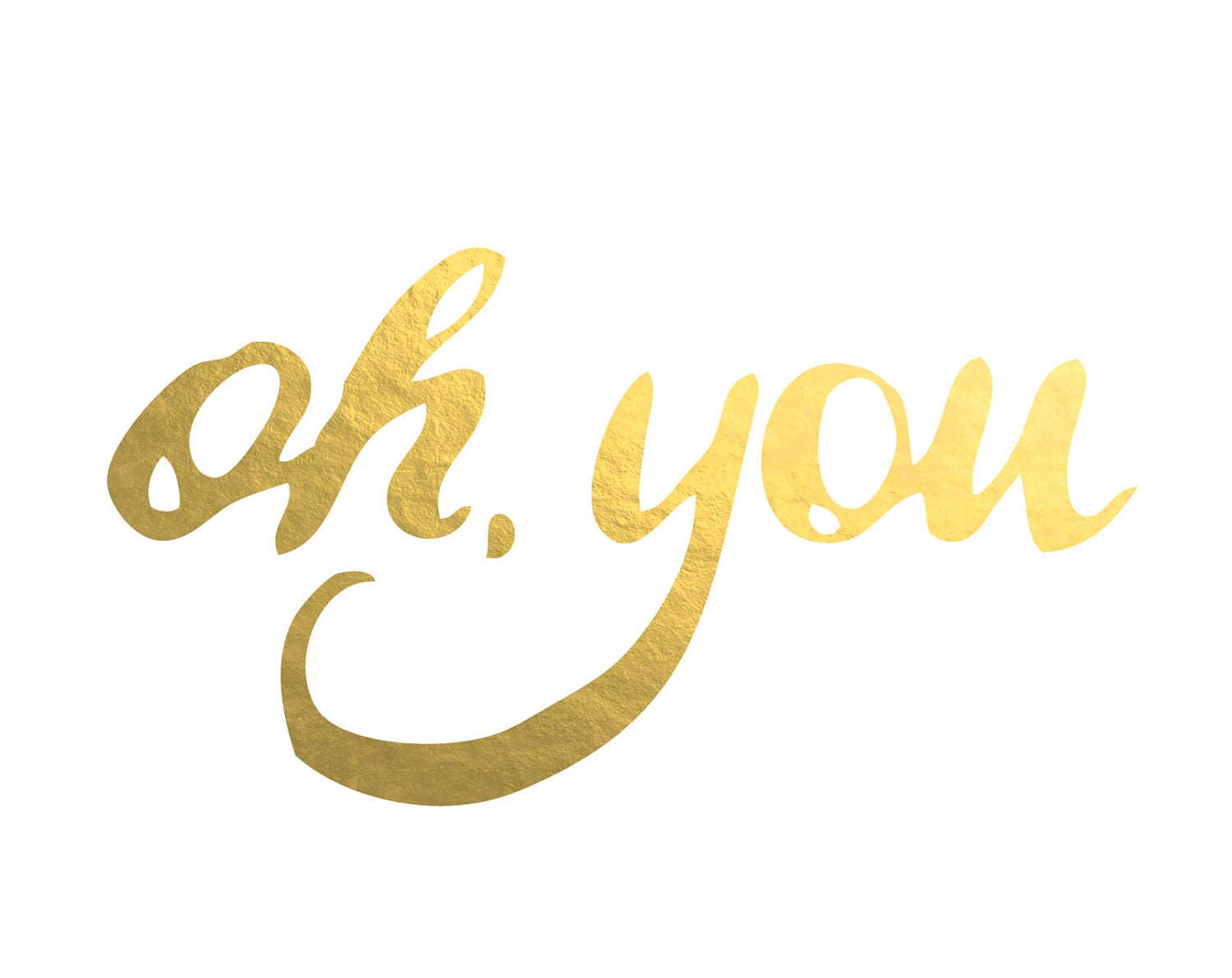 gilded poster: "oh, you"