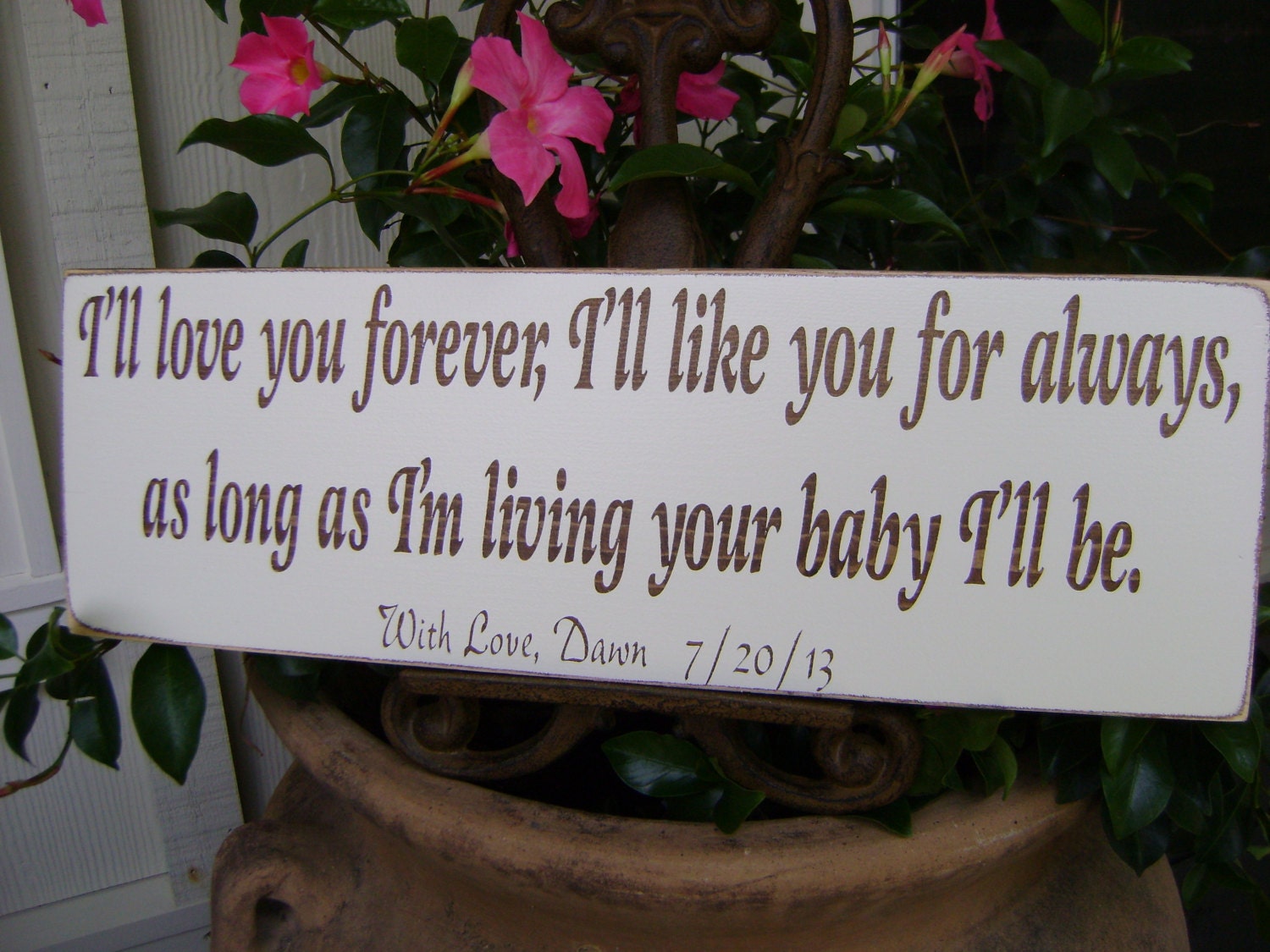 I'll love you forever, I'll like you for always as long as I living your baby I'll be, wood sign