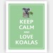 Keep Calm and LOVE KOALAS Print 8x10 (Bonsai featured--56 colors to choose from)