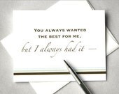 Father's Day card, Dad birthday card - You always wanted the best for me but I always had it - you.