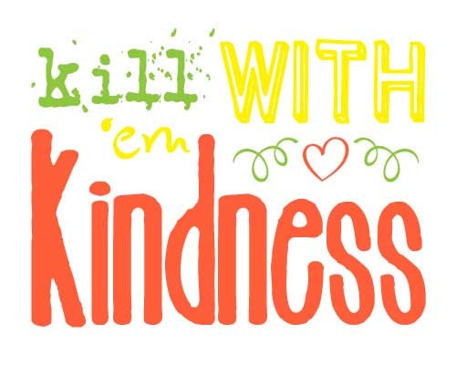 Kill 'Em With Kindness Subway Art Printable JPEG File Choose Your Colors