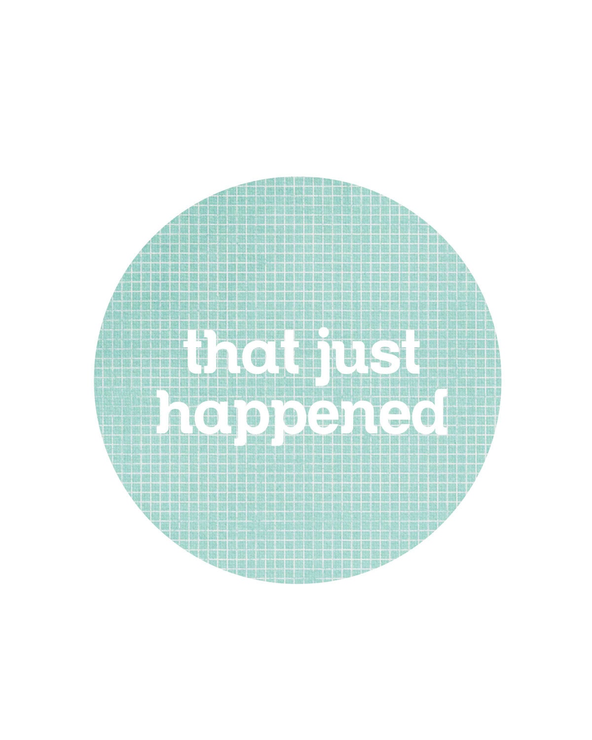 That Just Happened Digital Circle Art Print Typography Poster Aqua Blue