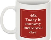 Today is mommy meltdown day  -  mug