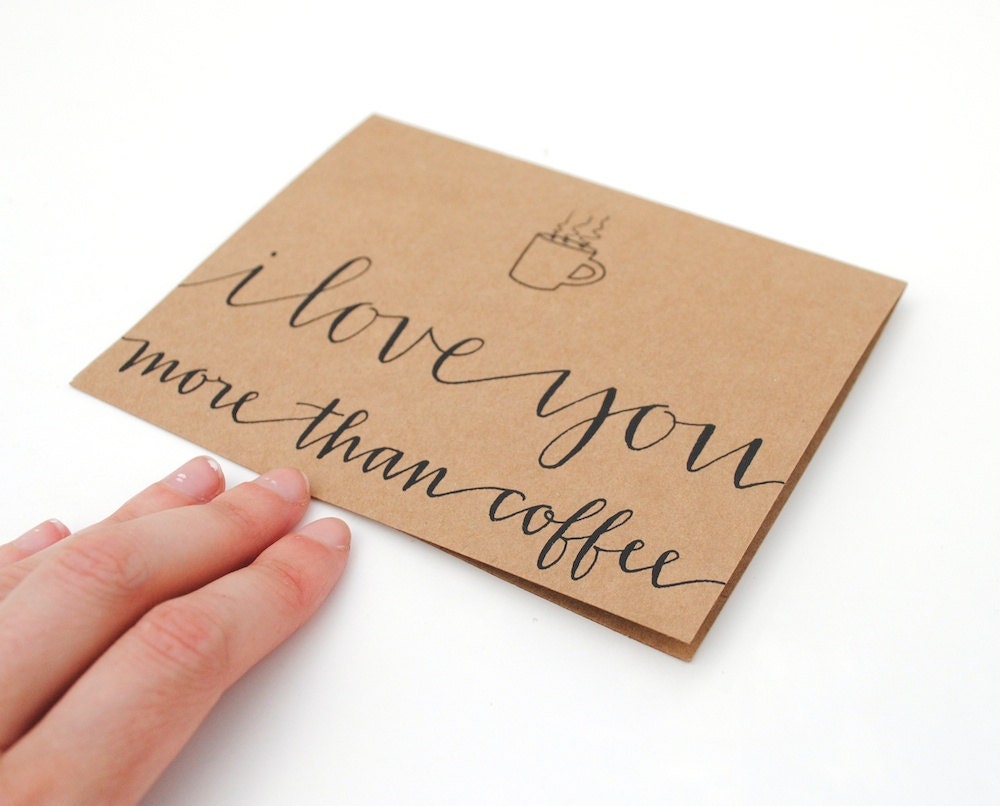 Coffee Greeting Card . Hand-Lettered Modern Calligraphy . I Love You More Than Coffee . Brown Kraft . Single