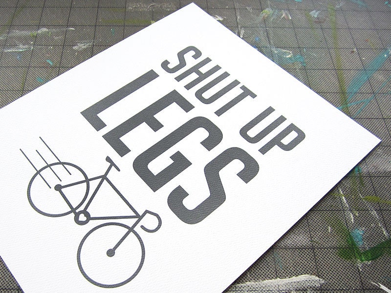 Bike Print - Shut Up Legs