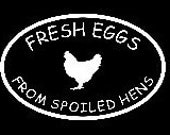 Fresh Eggs from Spoiled Hens White Vinyl Chicken Car Window Sticker Decal Oval by Fresh Eggs Daily