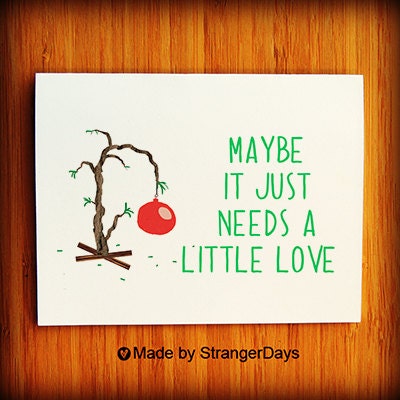 Christmas cards. " Maybe it just needs a little love " Charlie Brown Christmas. Charlie Brown Tree