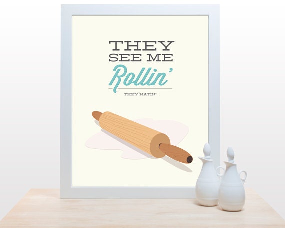 Kitchen Print Rolling Pin They See Me Rollin - 11x14 Poster wall art decor kitchen cooking baking rap hip hop quote