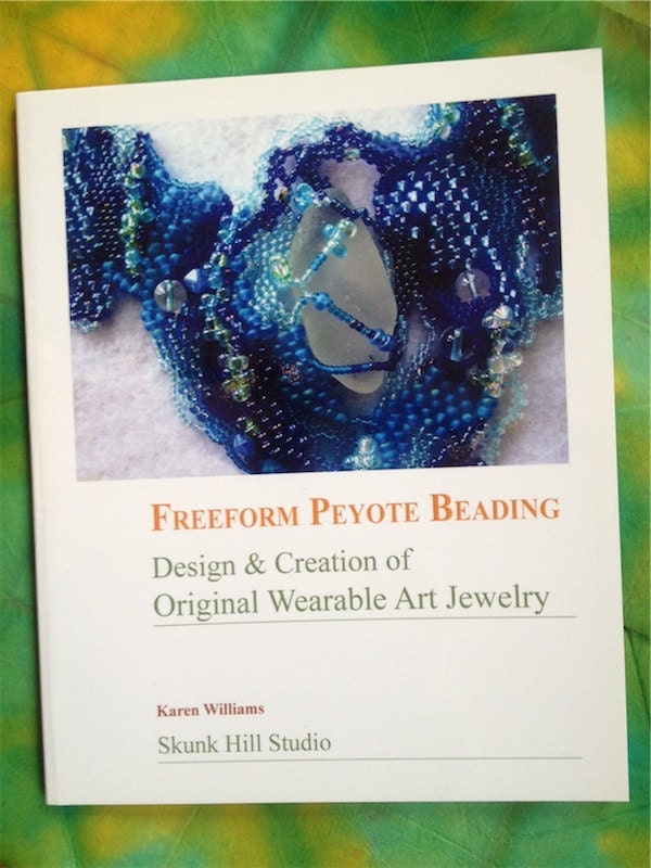 Freeform Peyote Beading: Design & Creation of Original Wearable Art Jewelry, Signed copy