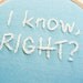 Mean Girls : I Know, Right Embroidery Hoop - Movie Quote Hoop Art - Blue Hand Embroidered Decor