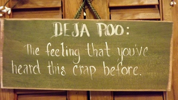 Deja poo The feeling you've heard this crap before