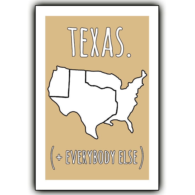Texas. And everybody else. - 12x18 print