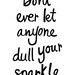 A3 Typography Poster, quote print, apartment decor, inspirational art - Don't let anyone dull your sparkle