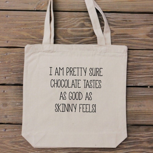 Canvas Tote Bag - I am Pretty Sure Chocolate Tastes as Good as Skinny Feels