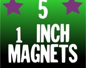 5 CUSTOM 1 inch MAGNETS