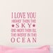 Kids Vinyl Wall art Decal I Love You Higher than the Sky and more than all the water in the ocean Quote