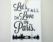 Lets Fall in Love in Paris Typography Art Print - Valentine s Day, Anniversary, Proposal Art in Black and White