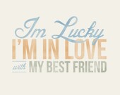 I'm Lucky I'm in Love with my Best Friend - 8x10- Rustic - Vintage Style - Typographic Art Print - Country Song Lyrics