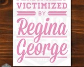 DIGITAL FILE - Mean Girls Poster - Personally Victimized By Regina George - Printable Digital Poster - 8 x 10 - Pink - You Print