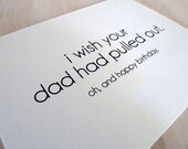 Birthday Card - I Wish Your Dad Had Pulled Out