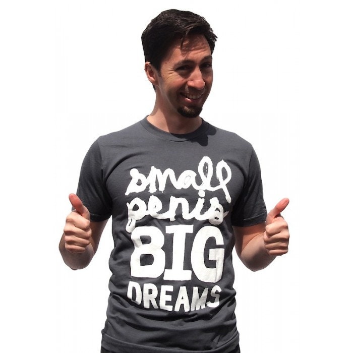 Small Penis, Big Dreams Men's TShirt