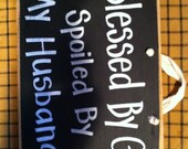 Blessed by God spoiled by my Husband sign wood