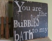 You Are the Bubbles To My Bath Wooden 11x11 Rustic White and Black Handpainted Word Art Sign