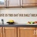 Give Us This Day Our Daily Bread Kitchen Decor Wall Decal Vinyl Lettering Words Religious Quotes