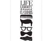 Life Liberty and the Pursuit of Classiness, 13 x 19