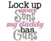Funny Girl's Embroidered Shirts Lock Up Your Sons My Daddy Has Guns or Any Saying in my Shop Your Choice