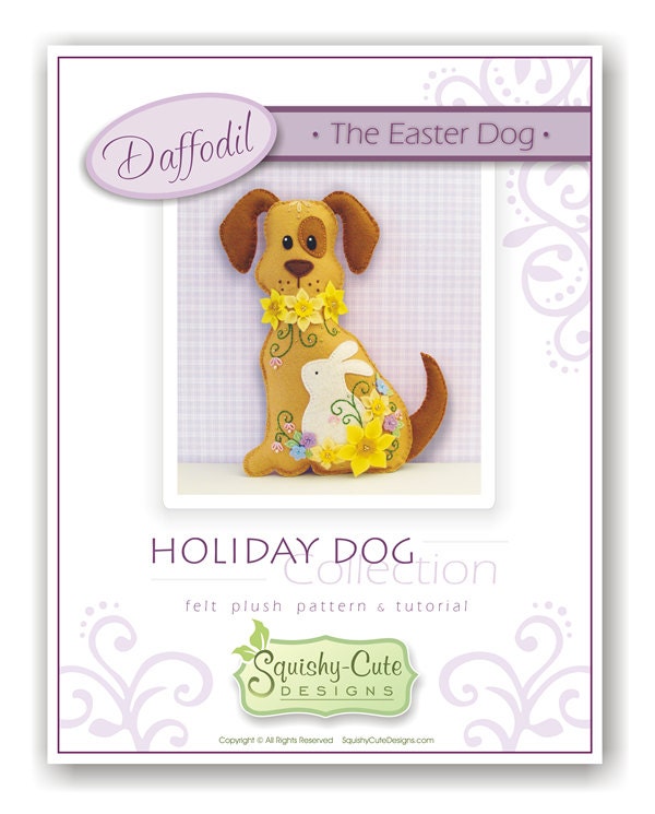 Dog Stuffed Animal Pattern - Felt Plushie Sewing Pattern & Tutorial - Daffodil the Easter Dog - Embroidery Pattern PDF