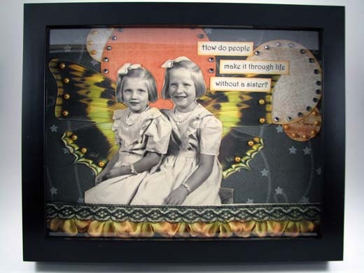 How do People make it through Life Without a Sister - Mixed Media Shadow box - 8x10