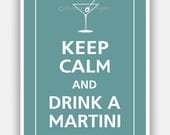 Keep Calm and DRINK A MARTINI Print 5x7 (Ocean Tide featured--over 700 colors to choose from)