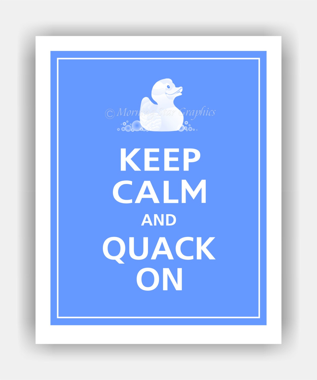 Rubber Duck Keep Calm and QUACK ON Poster 8x10 (Blissful Blue featured--56 colors to choose from)