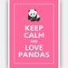 Keep Calm and LOVE PANDAS Print 5x7 (Flamingo Pink featured--56 colors to choose from)