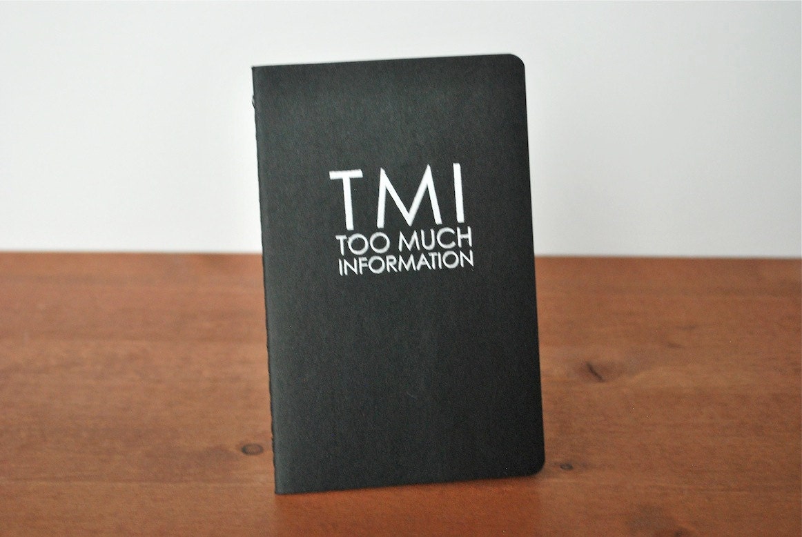 black moleskine journal: TMI too much information