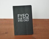 black moleskine journal: FYEO for your eyes only