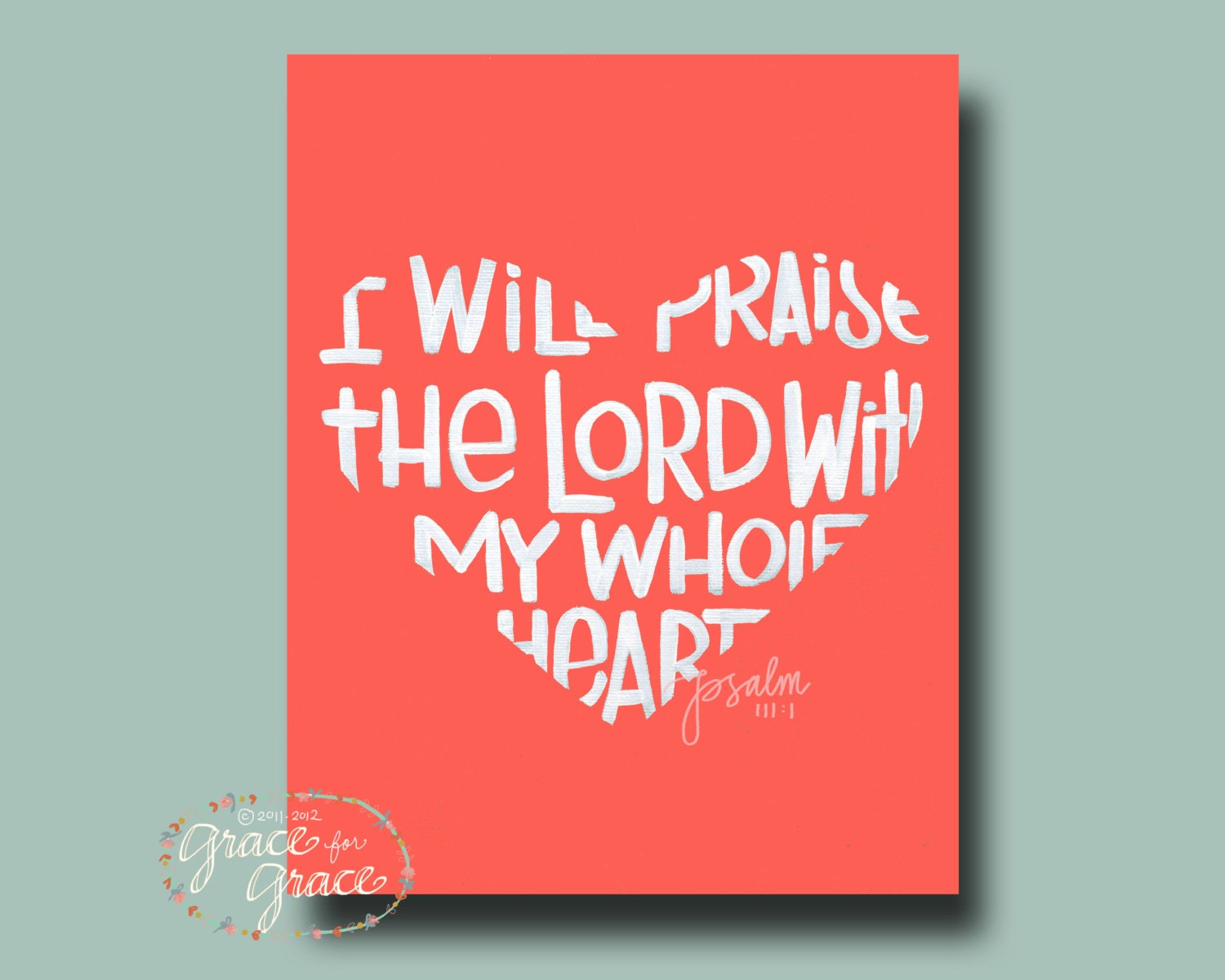 5x7 Fine Art Giclee Print Bible Verse - Scripture Art - Praise Him Wholeheartedly- Coral