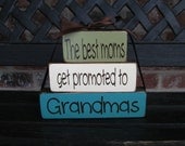 Grandma/mothers day wood blocks--The best Moms get promoted to Grandmas
