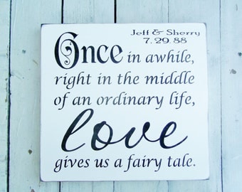 Customized wedding sign, Anniversary "One in a while right in the middle of an ordinary life LOVE gives us a fairytale" names, date